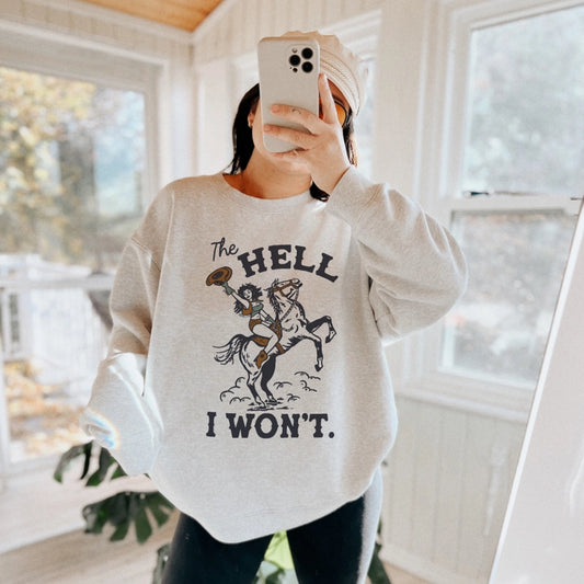 The Hell I Won't Sweatshirt