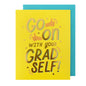 Go On With Your Grad Self Greeting Card