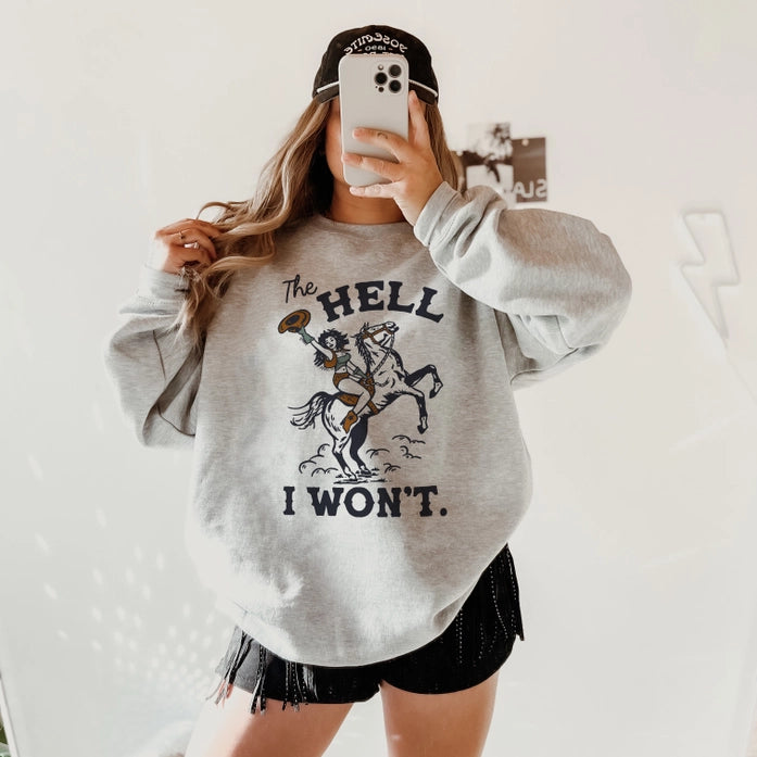 The Hell I Won't Sweatshirt